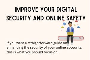 Improve your digital Security and online safety